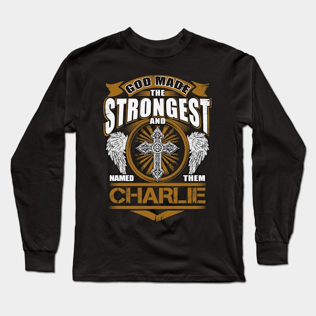 Charlie Name T Shirt - God Found Strongest And Named Them Charlie Gift Item Long Sleeve T-Shirt by reelingduvet